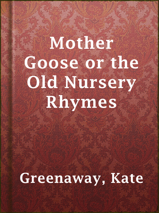 Title details for Mother Goose or the Old Nursery Rhymes by Kate Greenaway - Available